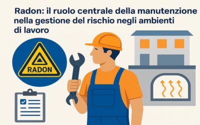 Radon: il ruolo centrale della manutenzione nella gestione del rischio negli ambienti di lavoro